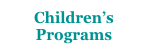 Children’s
Programs