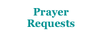 Prayer
Requests